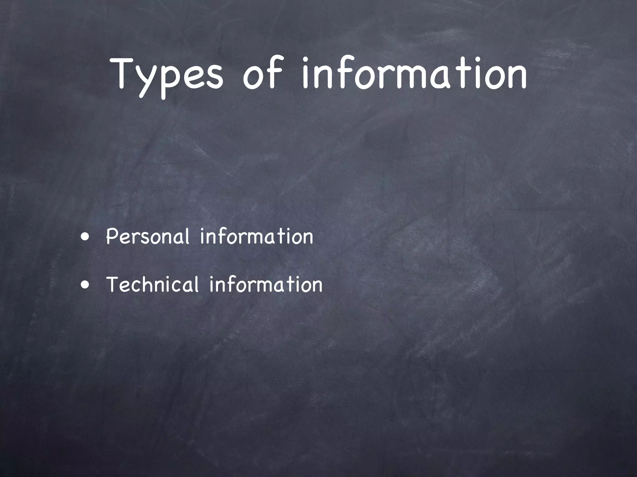 Types of information


• Personal information

• Technical information
 
