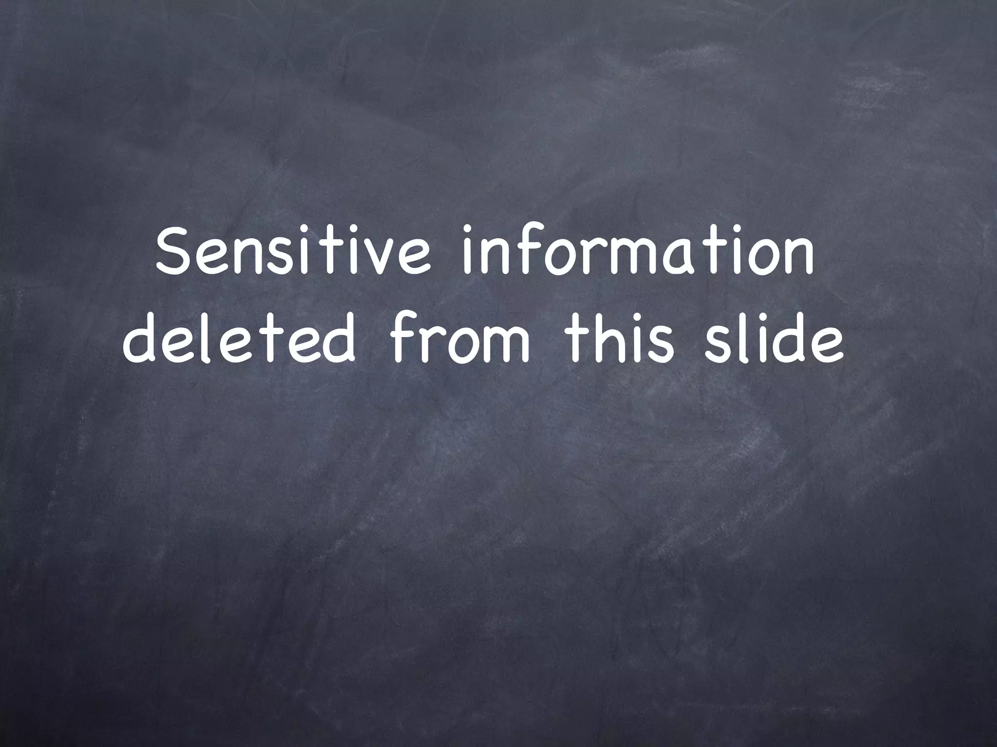 Sensitive information
deleted from this slide
 
