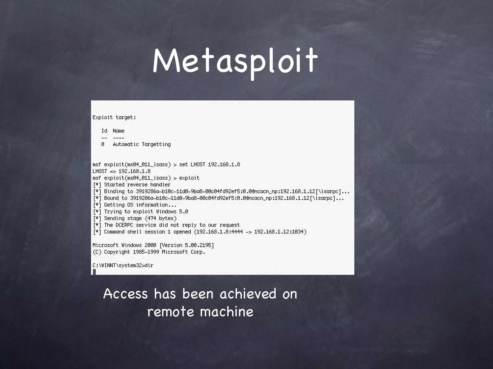 Metasploit




Access has been achieved on
      remote machine
 