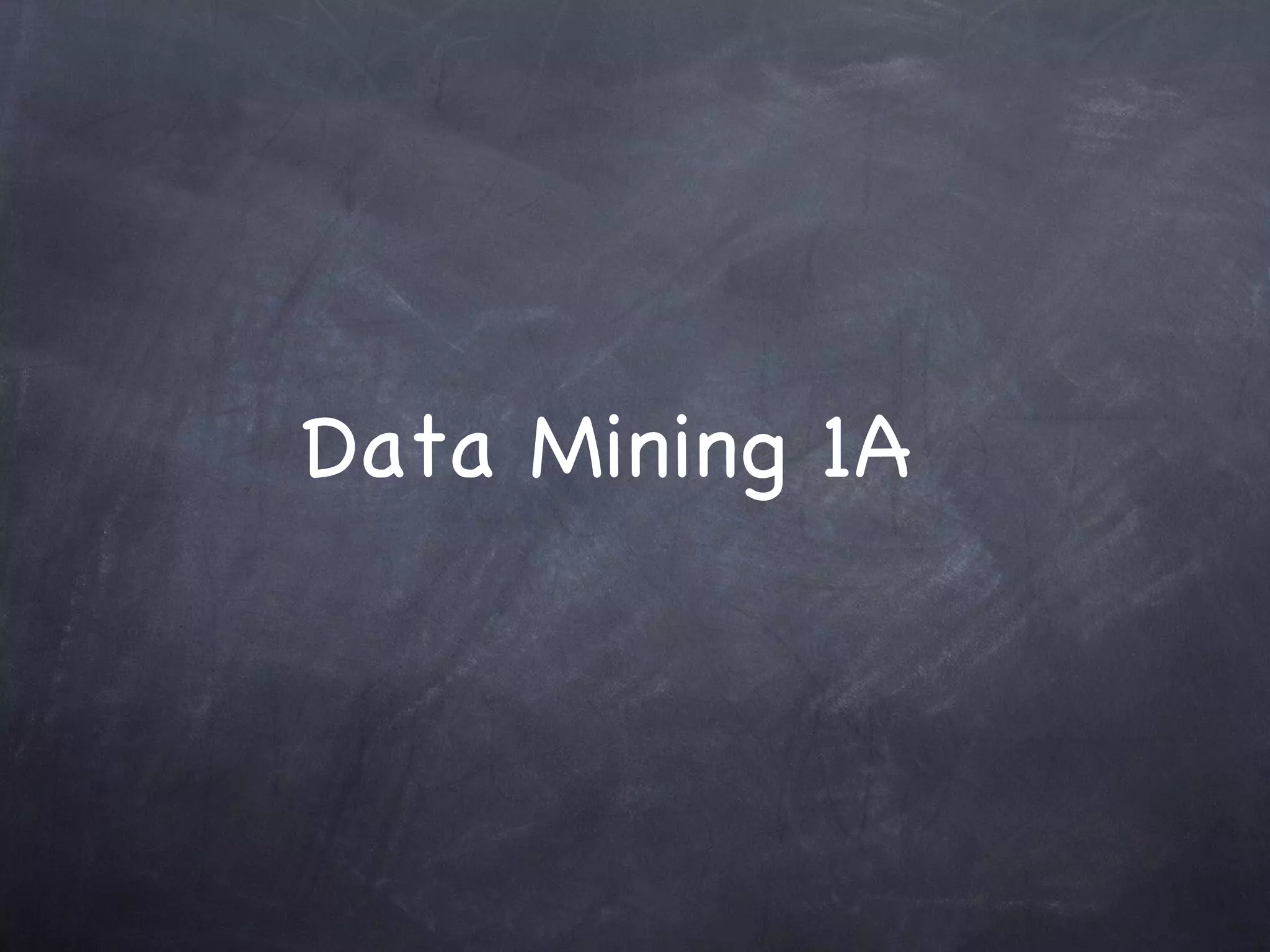 Data Mining 1A
 