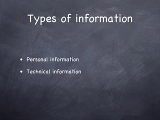 Types of information


• Personal information

• Technical information
 