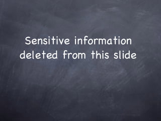 Sensitive information
deleted from this slide
 