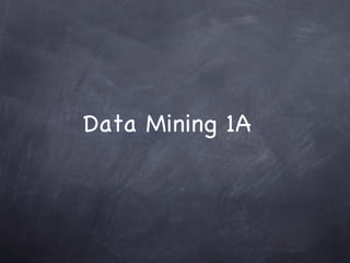 Data Mining 1A
 