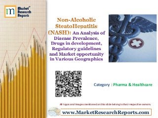 www.MarketResearchReports.com
An Analysis of
Disease Prevalence,
Drugs in development,
Regulatory guidelines
and Market opportunity
in Various Geographies
Category : Pharma & Healthcare
All logos and Images mentioned on this slide belong to their respective owners.
 