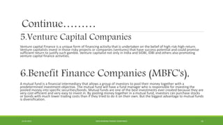 Continue………
5.Venture Capital Companies
Venture capital Finance is a unique form of financing activity that is undertaken ...