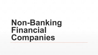 Non-Banking
Financial
Companies
 