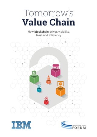 Tomorrow’s
Value Chain
How blockchain drives visibility,
trust and efficiency
 