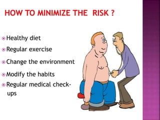  Healthy diet
 Regular exercise
 Change the environment
 Modify the habits
 Regular medical check-
ups
 