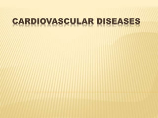 CARDIOVASCULAR DISEASES 
 