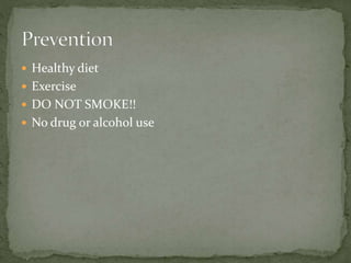  Healthy diet
 Exercise
 DO NOT SMOKE!!
 No drug or alcohol use
 