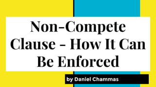 Non-Compete
Clause - How It Can
Be Enforced
by Daniel Chammas
 