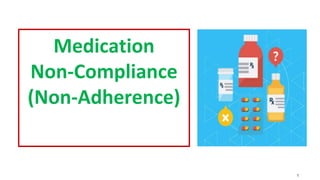 Medication
Non-Compliance
(Non-Adherence)
1
 