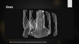 Uses
Can be used for heavily reinforced structures
 