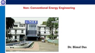 Non- Conventional Energy Engineering
Dr. Bimal Das
 