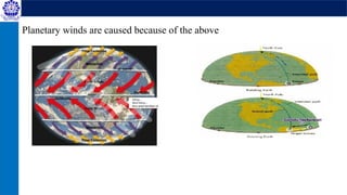 Planetary winds are caused because of the above
 