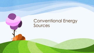 Conventional Energy
Sources
14
 