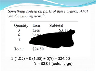 8 
3 (1.05) + 6 (1.85) + 5(?) = $24.50 
? = $2.05 (extra large) 
 