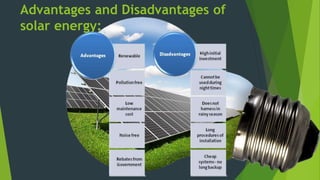 Advantages and Disadvantages of
solar energy:
 