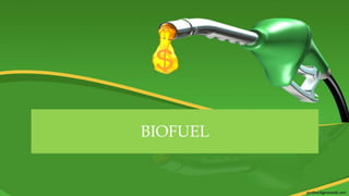 BIOFUEL
 
