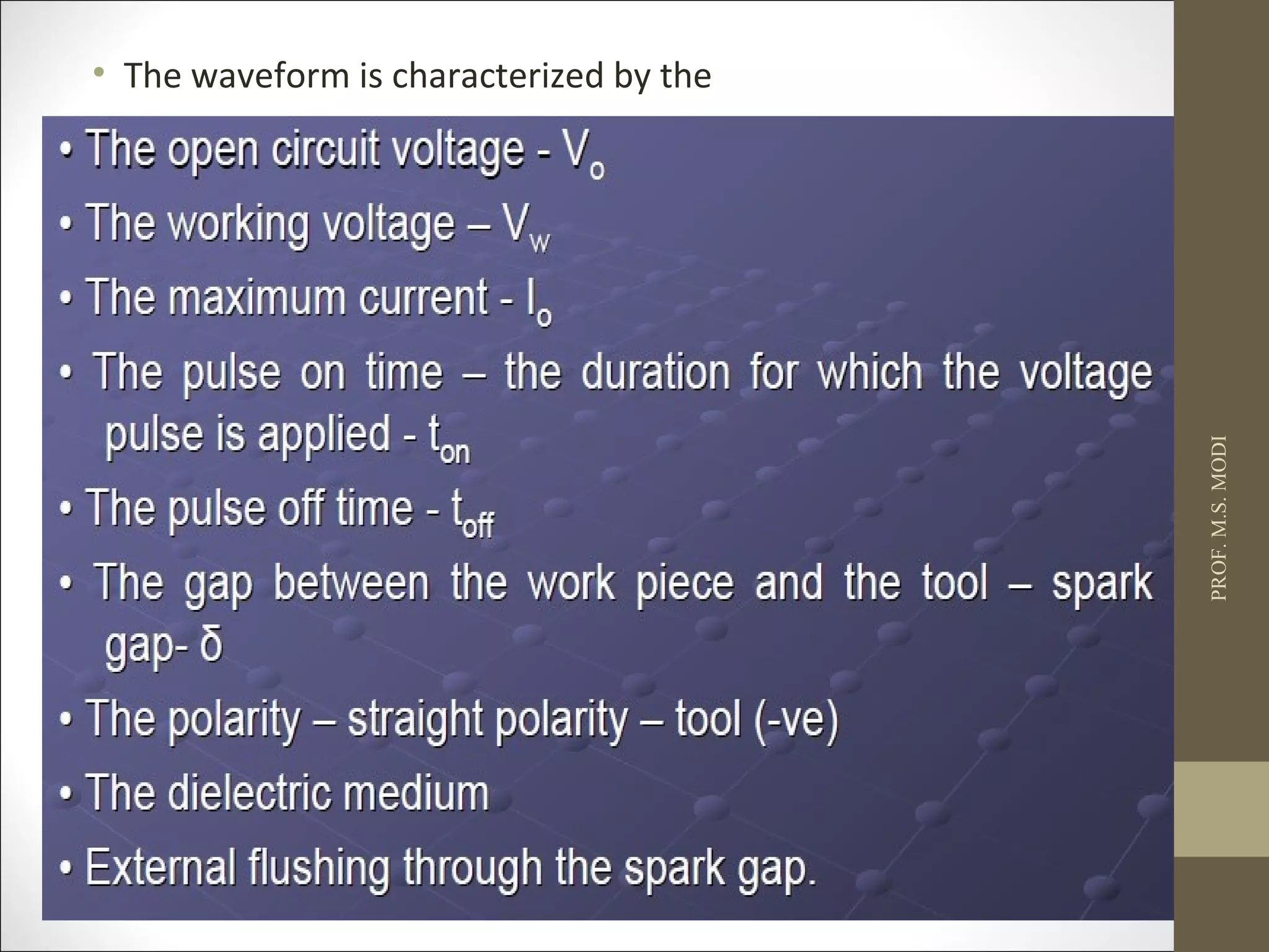 • The waveform is characterized by the
PROF.M.S.MODI
 
