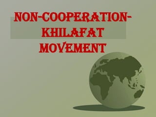 Non-cooperation-
    Khilafat
   Movement
 