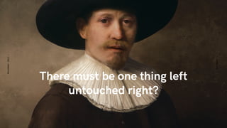 There must be one thing left
untouched right?
Eurobest
November2017-
 
