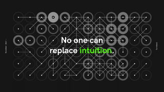 No one can
replace intuition.
Eurobest
November2017-
 