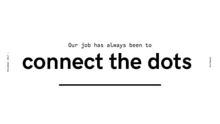 Our job has always been to
Eurobest
November2017-
connect the dots
 