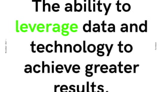 The ability to
leverage data and
technology to
achieve greater
Eurobest
November2017-
 
