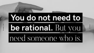 Eurobest
November2017-
You do not need to
be rational. But you
need someone who is.
 