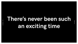 There’s never been such
an exciting time
Eurobest
November2017-
 