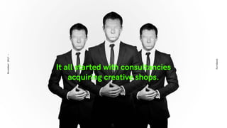 It all started with consultancies
acquiring creative shops.
Eurobest
November2017-
 