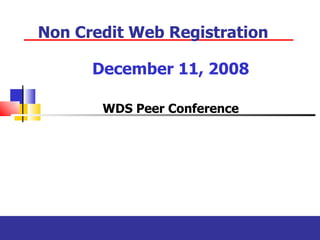 Non Credit Web Registration  December 11, 2008 WDS Peer Conference 