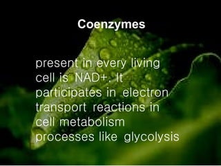 present in every living cell is NAD+. It participates in electron transport reactions in cell metabolism processes like glycolysis  Coenzymes 