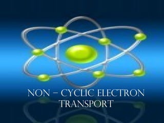 Non – Cyclic Electron Transport 