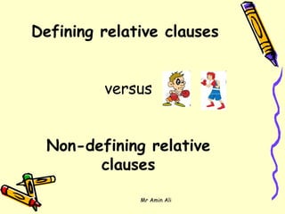 Defining relative clauses  versus Non-defining relative clauses 