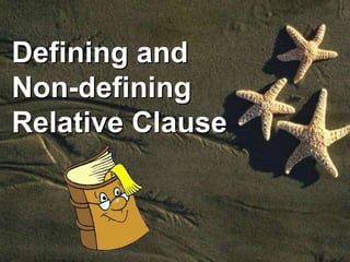 Defining and
Non-defining
Relative Clause
 