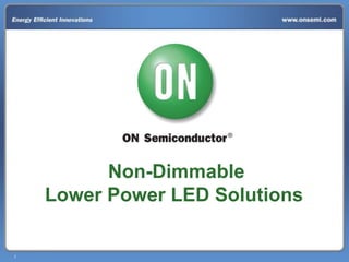 1
Non-Dimmable
Lower Power LED Solutions
 