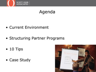 Agenda
• Current Environment
• Structuring Partner Programs
• 10 Tips
• Case Study
 