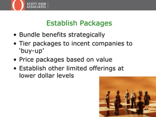 Establish Packages
• Bundle benefits strategically
• Tier packages to incent companies to
‘buy-up’
• Price packages based ...