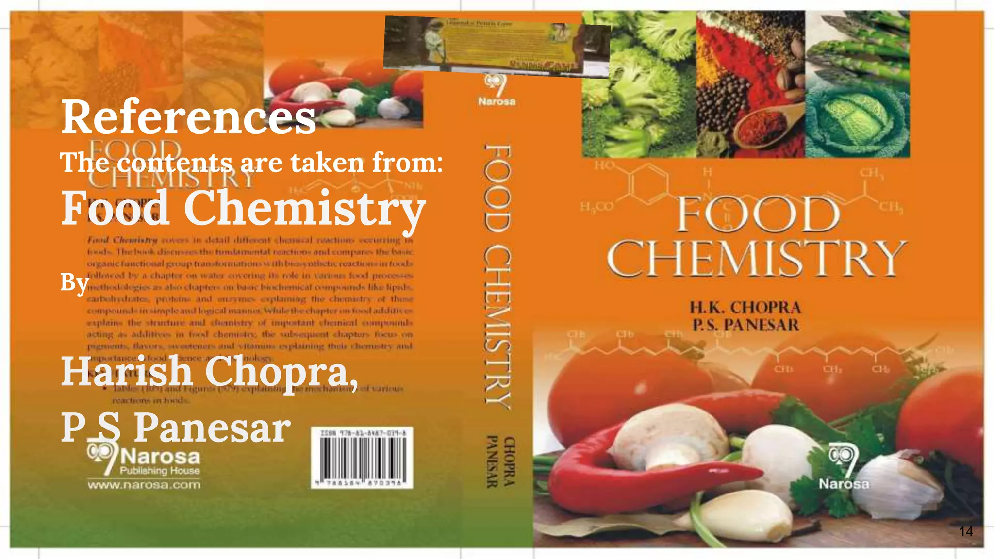 14
References
The contents are taken from:
Food Chemistry
By
Harish Chopra,
P S Panesar
 