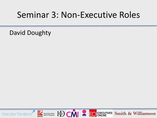 Seminar 3: Non-Executive Roles
David Doughty
 