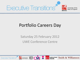 Portfolio Careers Day

Saturday 25 February 2012
 UWE Conference Centre
 