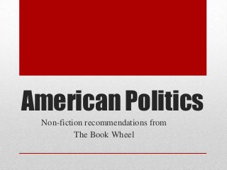 American Politics
Non-fiction recommendations from
The Book Wheel

 