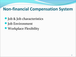 Non-financial Compensation System
Job & Job characteristics
Job Environment
Workplace Flexibility
2
 