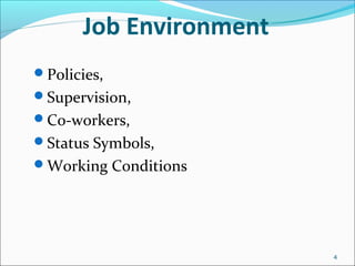 Job Environment
Policies,
Supervision,
Co-workers,
Status Symbols,
Working Conditions
4
 