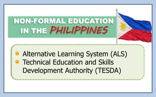 Alternative Learning System (ALS)
Technical Education and Skills
Development Authority (TESDA)
 