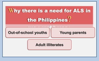 Out-of-school youths
Adult illiterates
Young parents
 