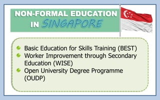Basic Education for Skills Training (BEST)
Worker Improvement through Secondary
Education (WISE)
Open University Degree Programme
(OUDP)
 