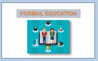 FORMAL EDUCATION
 
